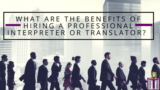 What Are The Benefits Of Hiring a Professional Interpreter or Translator? - via <a href="/TERPii/">Terpii - iTi Mascot</a> bit.ly/2p3sRsf