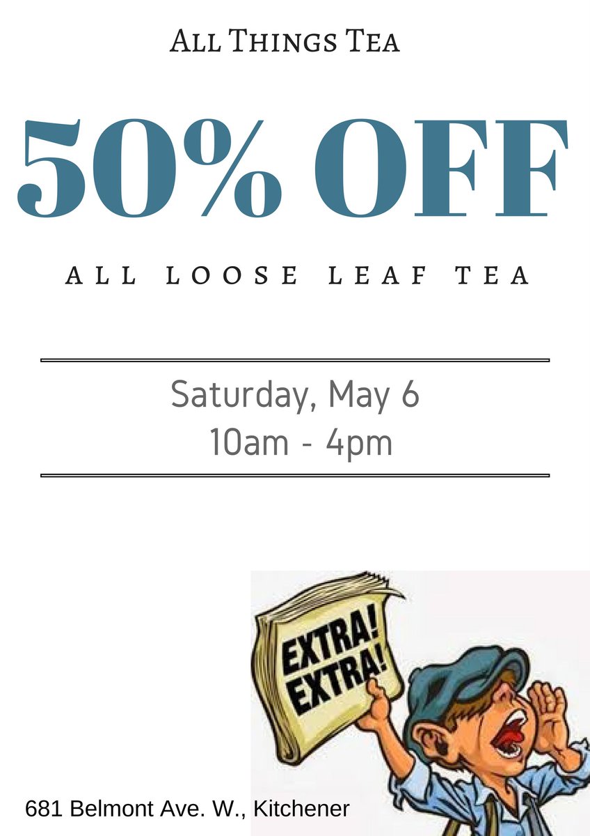 MAY 6: 50% OFF all loose leaf #tea - woo hoo!  Stop by between 10am &amp; 4pm to stock up!  681 Belmont Ave. W., Kitchener
