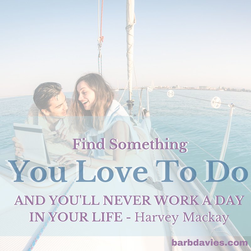 barb_davies_cch's tweet photo. Find something you love to do, and you'll never work a day in your life. - Harvey Mackay #quote #passion #purpose https://t.co/Ps2wdEYJ7s