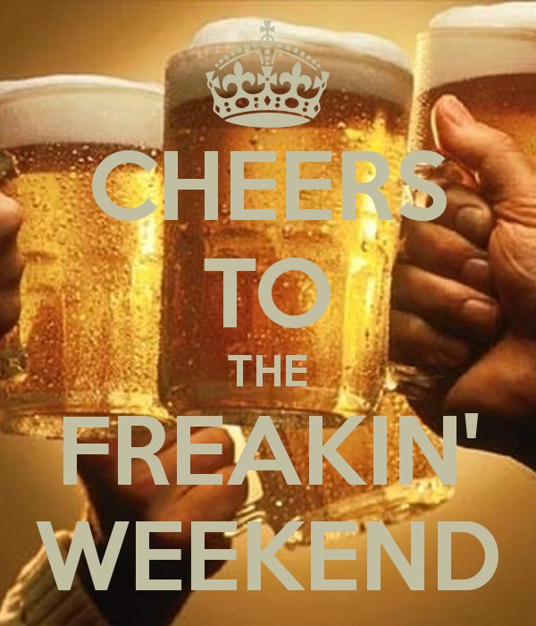 You did it, Pat yourself on the back, you made it to the weekend!  Come Drink! #cheerstothefreakinweekend #weekendvibes #TGIF