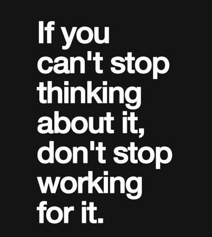 If you can't thinking about it, don't stop #working for it. #Mondaymotivational