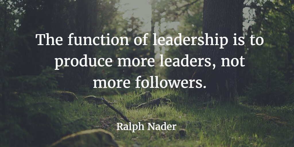 "The function of #leadership is to produce more leaders, not more followers" - Ralph Nader. #MondayMotivation
