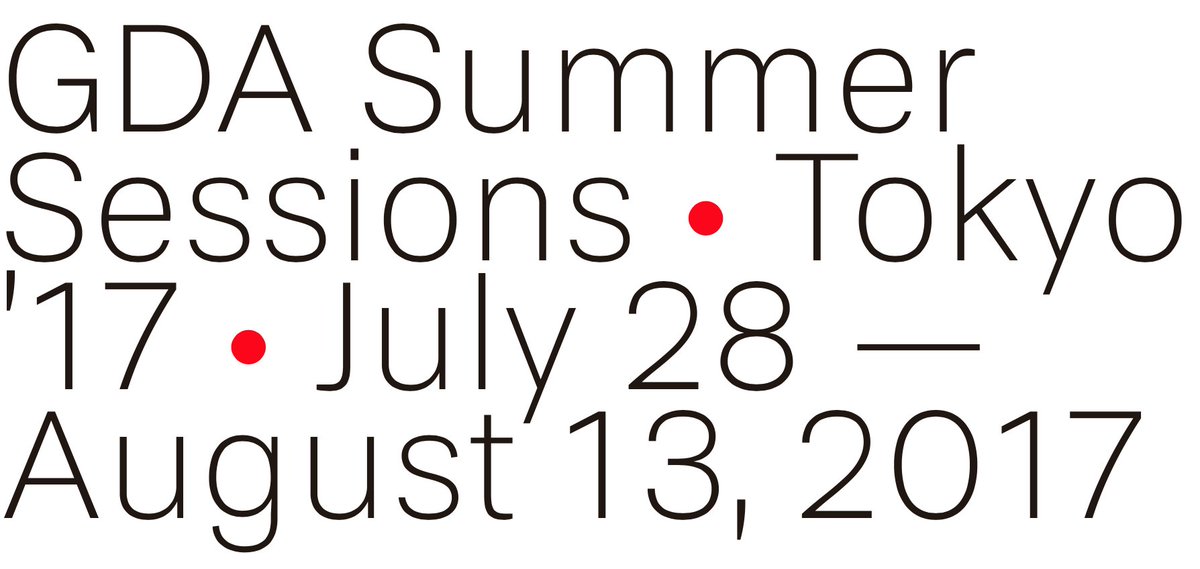 SAVE THE DATE! Soon announcing open call for GDA Summer Sessions TOKYO 28 July—13 August '17. Visit gdasummersessions.com to keep updated.
