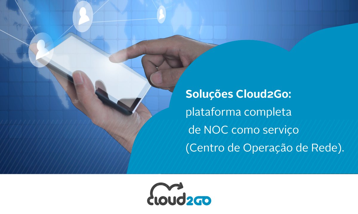 A Cloud2Go oferece plataforma completa de NOC como serviço. Conheça todas as soluções: bit.ly/2aPaxHU