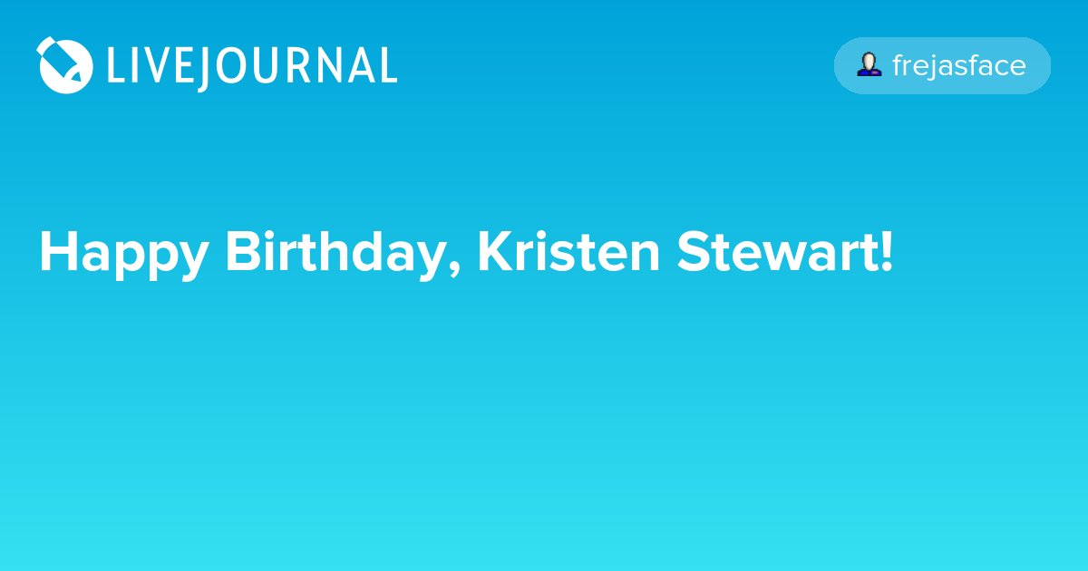Happy Birthday, Kristen Stewart!  