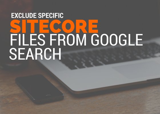 [Blog] Exclude specific #Sitecore files from #GoogleSearch goo.gl/UoQumC cc/ <a href="/Sitecore/">Sitecore</a>