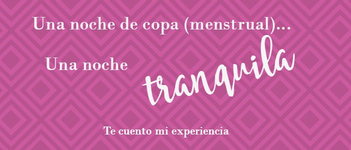 Una noche de copa (menstrual)... Una noche tranquila