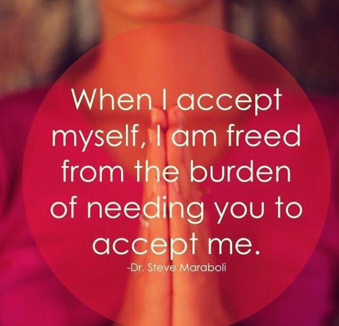 When I Accept myself, I am freed from the burden of needing you to accept me. #JoyTrain  RT @LauriDMeizler