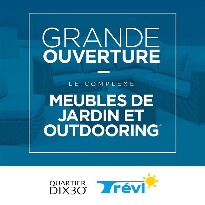 TRÉVI OUVRE UN NOUVEAU COMPLEXE MEUBLES DE JARDIN ET OUTDOORING CE JEUDI AU DIX30!