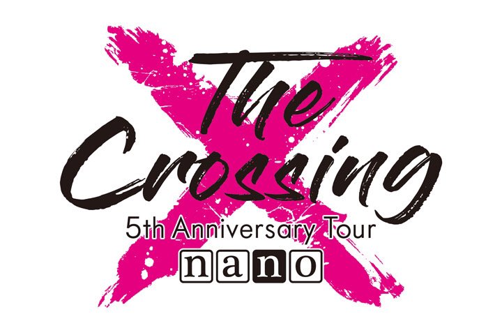 Nano ナノ お知らせ 5th Anniversary Tour The Crossing 特設サイトオープン ツアーロゴ解禁 T Co Gezybmafk0 Nano5th Nano ナノ お知らせ 5th Anniversary Tour The Crossing 特設サイトオープン ツアーロゴ解禁 T Co Gezybmafk0 Nano5th