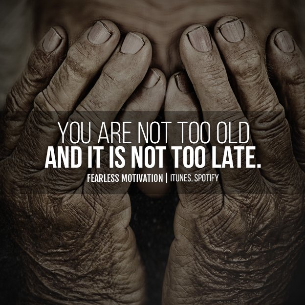 fearlessmotivat's tweet image. You are NEVER too old. It is NEVER too late. You are never in too deep! FearlessMotivation.com
