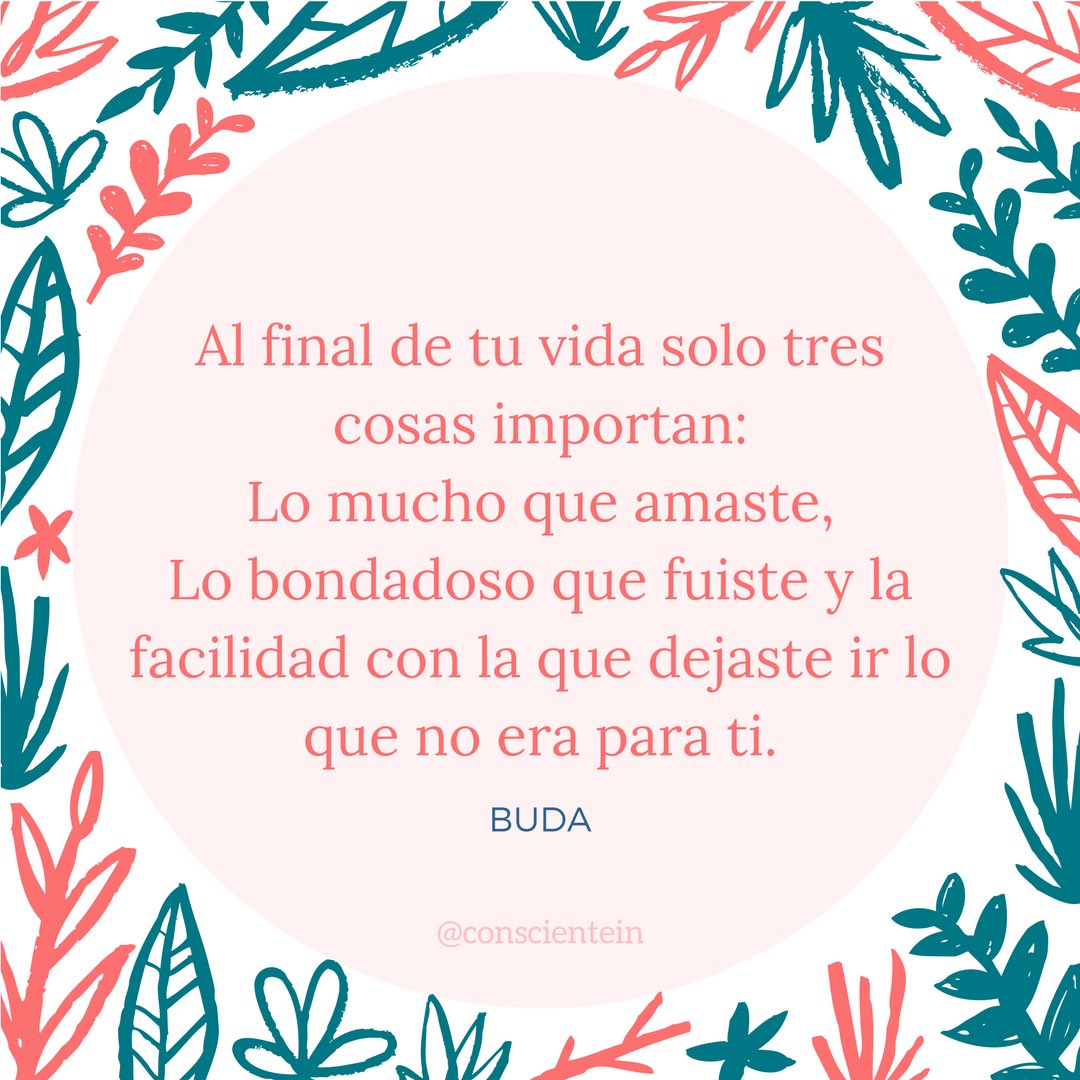 트위터의 In Consciente 님 Al Final De Tu Vida Solo Tres Cosas Importan Felizmiercoles Frasedeldia Buda