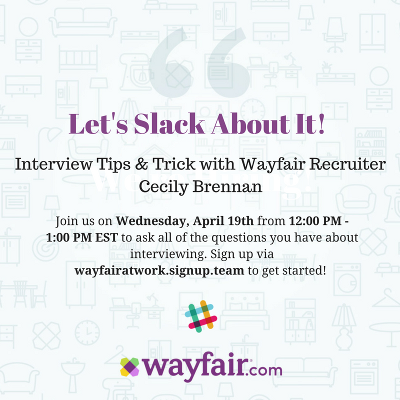 wayfairatwork's tweet image. Interested in #interview tips and tricks? Check out our next chat on @SlackHQ on 4/19 at 12:00 PM EST. Sign up here: bit.ly/2nxFWVY