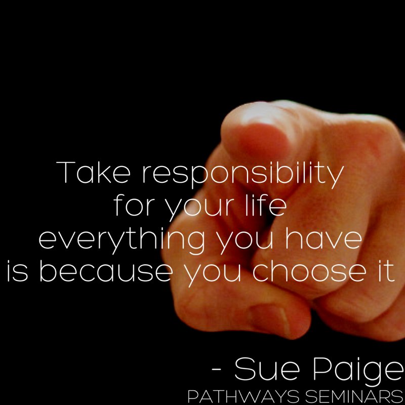 PathwaysSeminar's tweet image. Take responsibility for your life. Everything you have is because you choose it