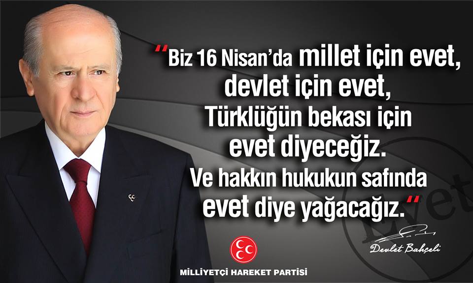 Biz 16 Nisan’da millet için evet, devlet için evet, Türklüğün bekası için evet diyeceğiz.

MHP Genel Başkanı
Devlet BAHÇELİ