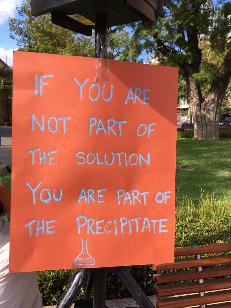 WendyIngman's tweet photo. If you are not part of the solution you are part of the precipitate. #ScienceMarchAdelaide #marchforscience https://t.co/eQfEMTV2b8
