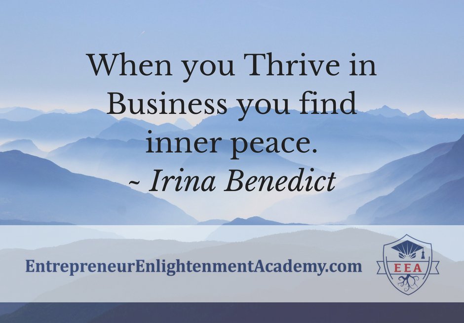 When you Thrive in Business, you find inner peace.' ~ Irina Benedict #spirituality #entrepreneur #thriveinbusiness #irinabenedict
