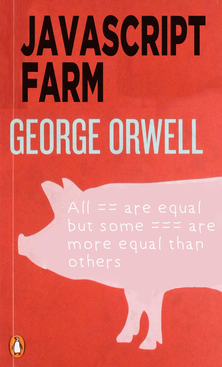JavaScript Farm: All == are equal
but some === are
more equal than
others