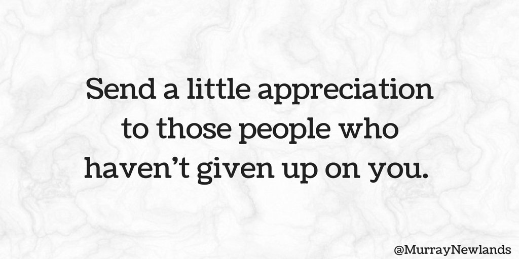MurrayNewlands's tweet photo. Send a little appreciation to those people who haven't given up on you.

#Motivation 
#Gratitude https://t.co/KFo721GVTR