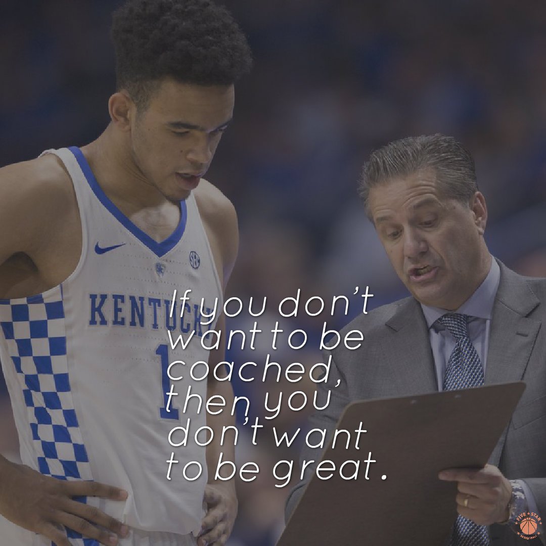 If you don't want to be coached then you don't want to be great.