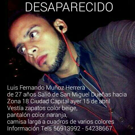 viajerogt's tweet photo. ☝DESAPARECIDO👇
Luis Fernando Muñoz Herrera 27 años
Salio de San Miguel Dueñas hacia Zona 18 Ciudad Capital
Tels 56913992 - 54238667
Favor RT https://t.co/tsHqV4Lf5Q