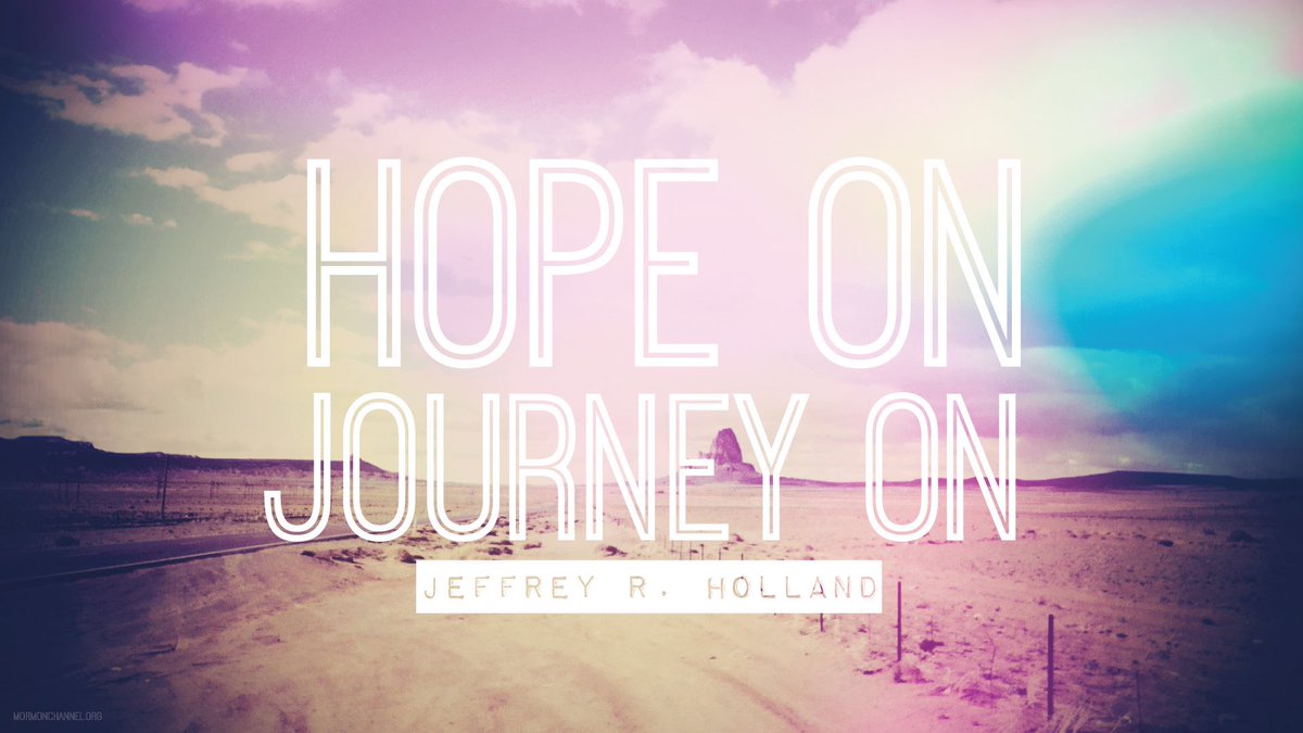 inspiration4lds's tweet photo. "Hope on, journey on." ~ Jeffrey R. Holland #Hope #PRINCEofPEACE https://t.co/b8qvjhZXpT