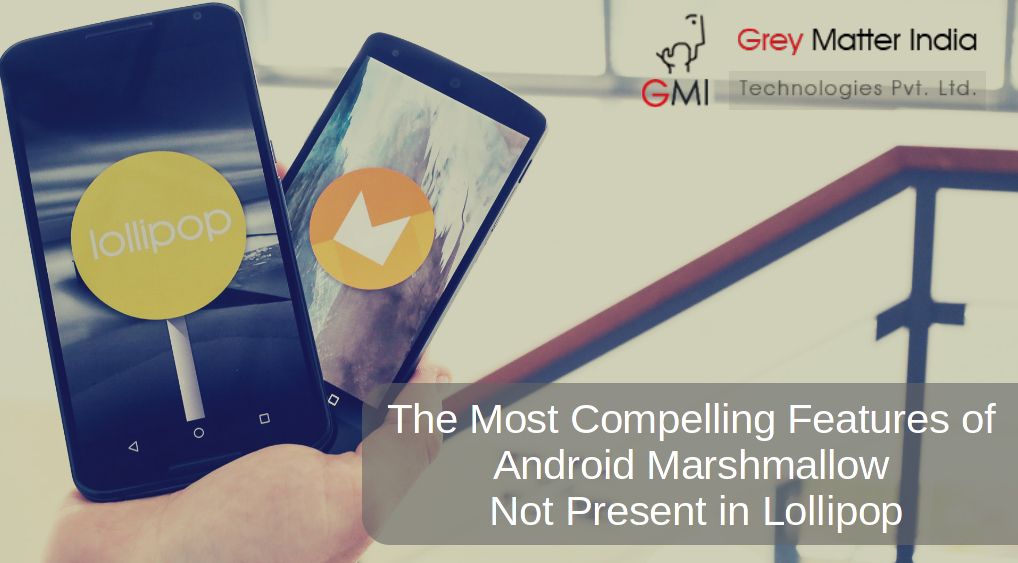GMITechnologies's tweet image. The Most Compelling Features Of #AndroidMarshmallow Not Present In #Lollipop
greymatterindia.com/blog/the-most-…