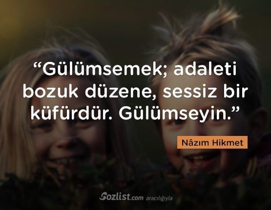 "Gülümsemek, adaleti bozuk düzene, sessiz bir küfürdür. Gülümseyin." #NazımHikmet