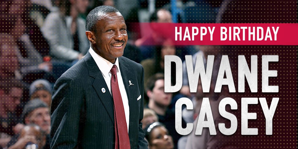 Happy Birthday to Head Coach Dwane Casey! 