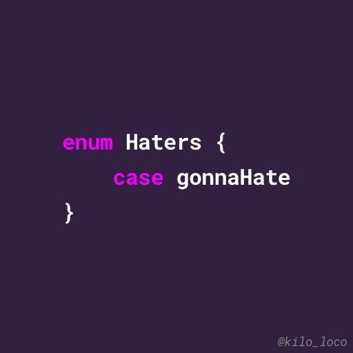 Kilo_Loco's tweet image. Haters gonna hate. #swiftlang #swiftCodeQuotes #codePassionately