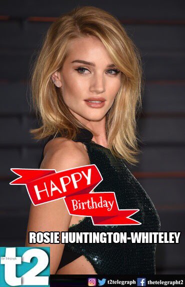 She\s a stunner! Happy birthday, Rosie Huntington-Whiteley! 