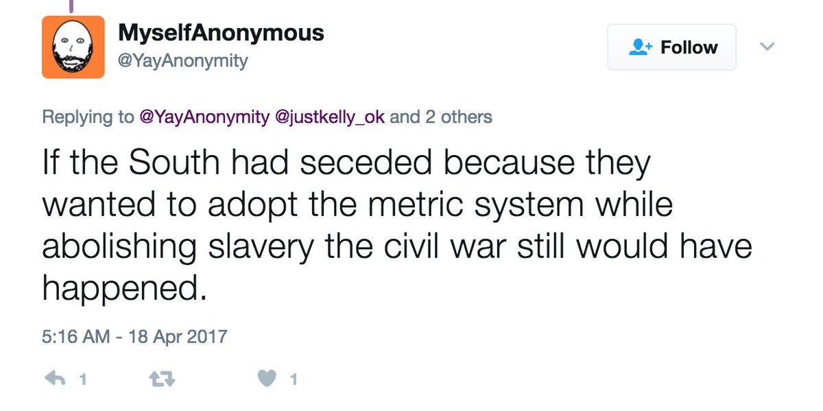 "If the South had seceded because they wanted to adopt the metric system while abolishing slavery the civil war would still have happened"