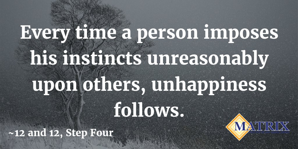 matrixaddiction's tweet image. Every time a person imposes his instincts unreasonably upon others, unhappiness follows. #12and12 #StepFour