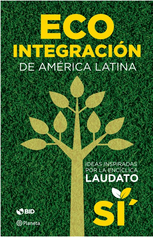 IARSE's tweet photo. El @el_BID presenta un libro inspirado en la encíclica Laudato Si´con acciones para avanzar en una eco-integración regional https://t.co/vc46pnmud6