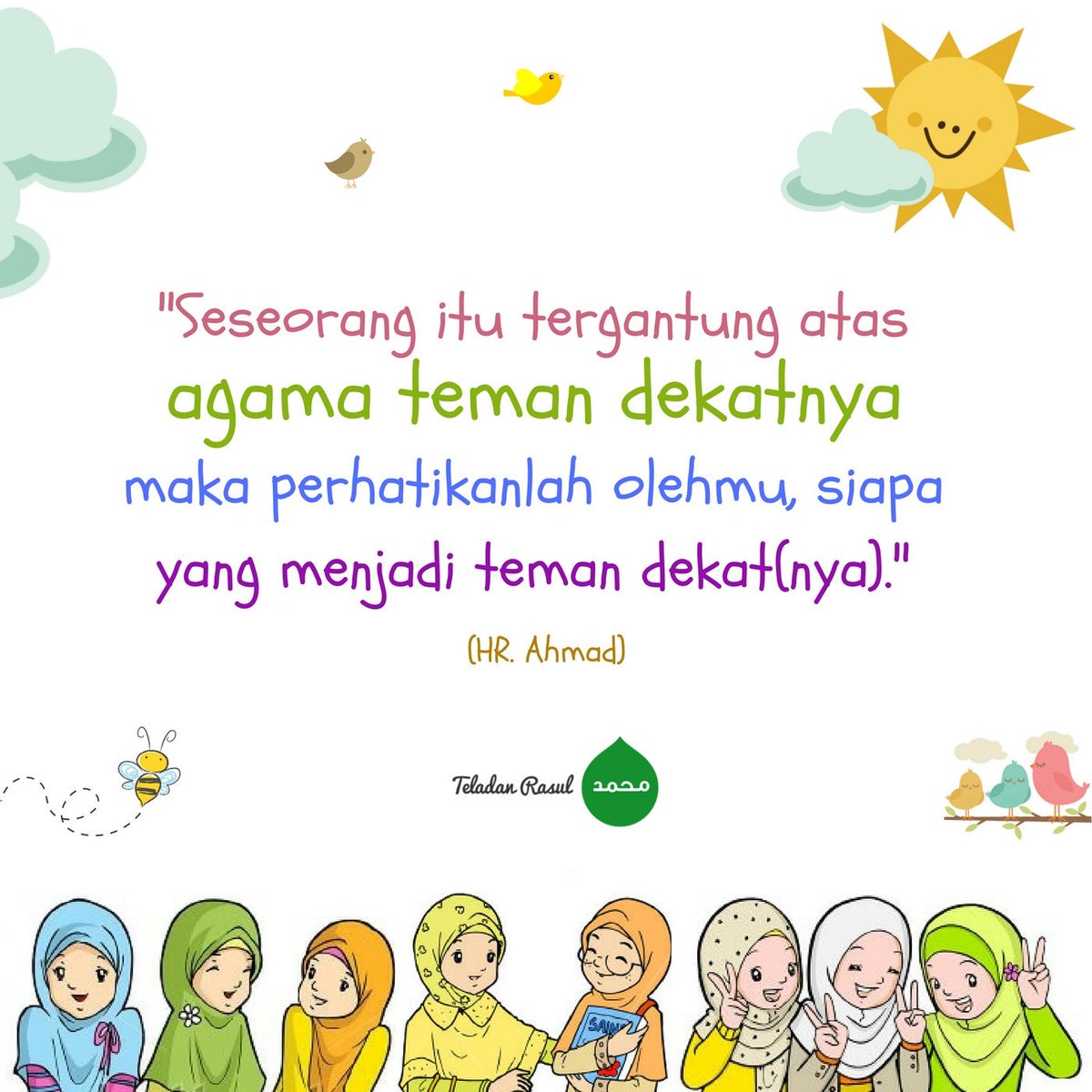 Seseorang itu tergantung atas agama teman dekatnya. Maka perhatikanlah olehmu, siapa . . . #TeladanRasul