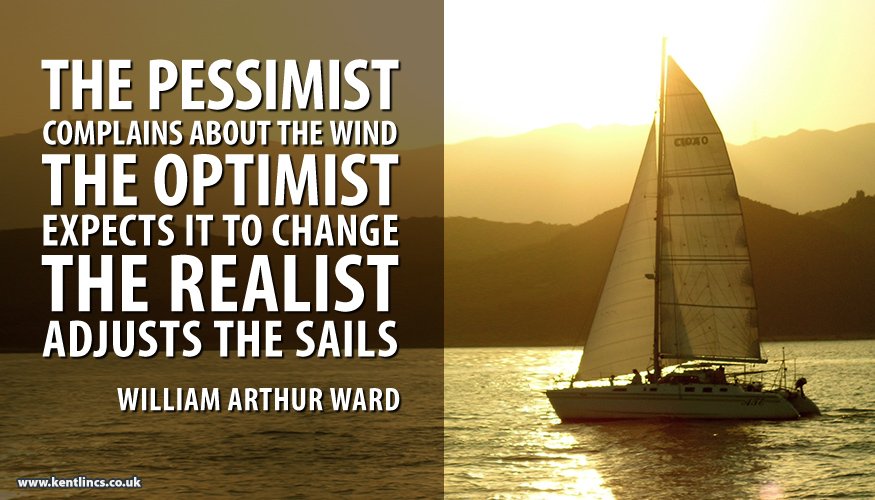 KentLincs's tweet photo. The pessimist complains about the wind; the optimist expects it to change; the realist adjusts the sails. #WednesdayWisdom https://t.co/ZNHRdW3JUn