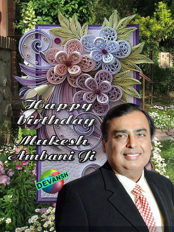 Heartiest Greeting ......happy birthday.....Mukesh Ambani Ji .......!!!! 