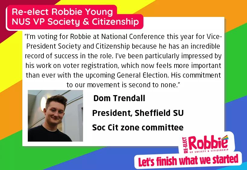 Dom_Trendall's tweet image. Proud to be supporting @Robbiie__ for NUS VP Society and Citizenship. 

With an upcoming GE his work is more important than ever. #nusnc17
