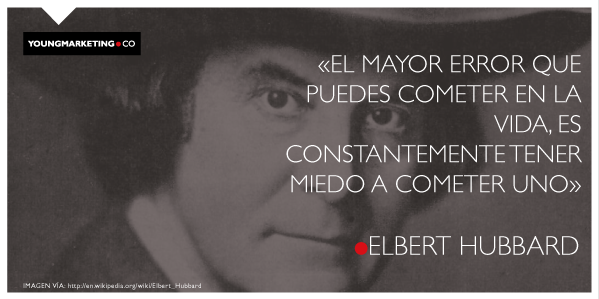 young_marketing's tweet photo. «El mayor error que puedes cometer en la vida, es constantemente tener miedo a cometer uno» Elbert Hubbard http://t.co/bDzpN3OyP4