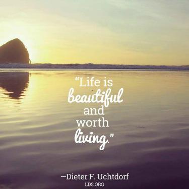 BookMormon2day's tweet photo. "Life is beautiful and worth living." - Dieter F. Uchtdorf http://t.co/TD9zZ3szQC