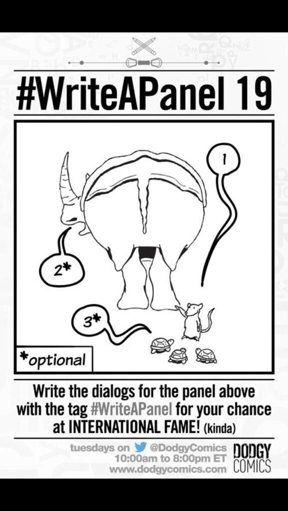 #WriteAPanel
1: this is an ass
2: I'm a rhino dammit
3: well your ass is huge