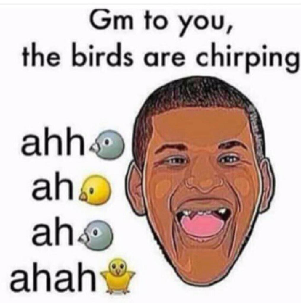 atown good morning to you the birds are chirping