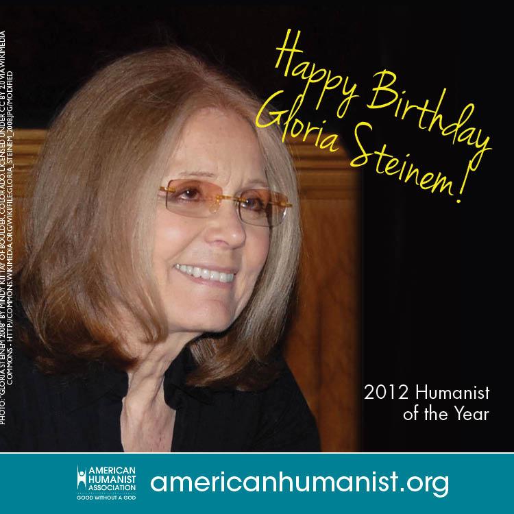 Happy Birthday to 2012 AHA Humanist of the Year, Gloria Steinem!!    