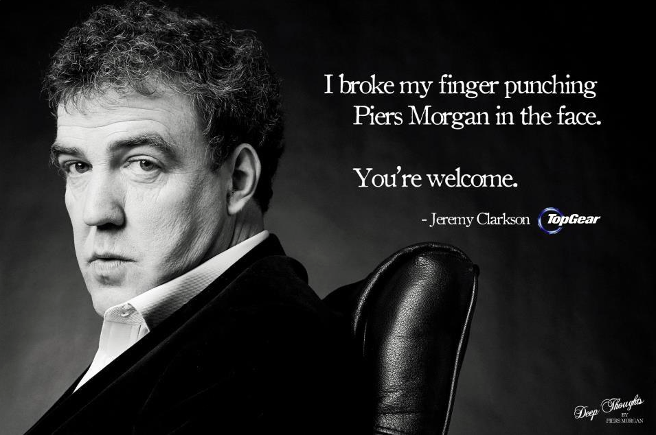 Uživatel Spicy Crispy George na Twitteru: „"@ModArchitecture: "I broke My  Finger Punching Piers Morgan In The Face" - Jeremy Clarkson  http://t.co/w1UarIWONC". @piersmorgan“ / Twitter