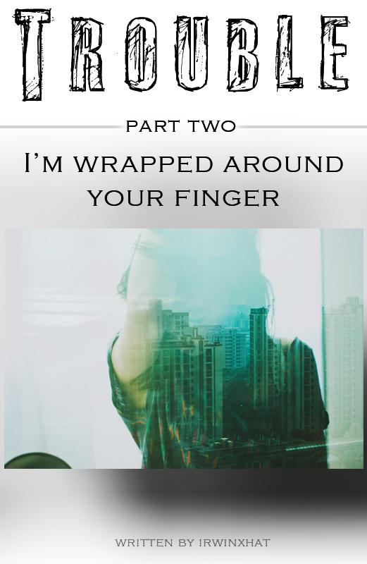 irwinxhat's tweet photo. Trouble 2: I'm wrapped around your finger. #TroubleFF #IWAYF 
http://t.co/Xsm30lZkXA http://t.co/c841aPlKns