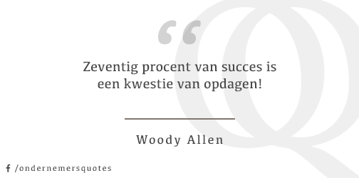 Zeventig procent van succes is een kwestie van opdagen. - Woody Allen #ondernemersquote #mkb #zzp #ondernemer #quote
