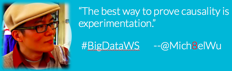 BryanPerson's tweet image. #BigDataWS @mich8elwu: &quot;The best way to prove causality is experimentation.&quot; #SXSW