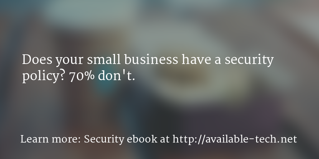 AvailableTech's tweet image. Does your #smallbusiness have a formal #security #policy? 70% don't. #availabletech #datasecurity