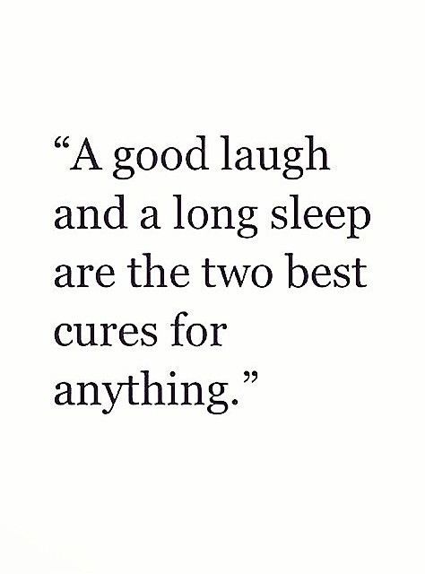 A good laugh and a long sleep