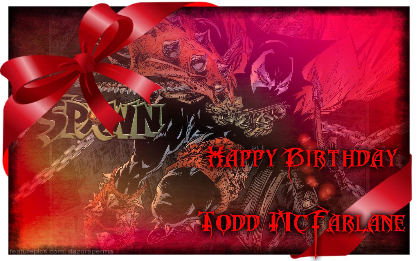 Wishing a very Happy Birthday. Still hoping for another Spawn movie! :D 
